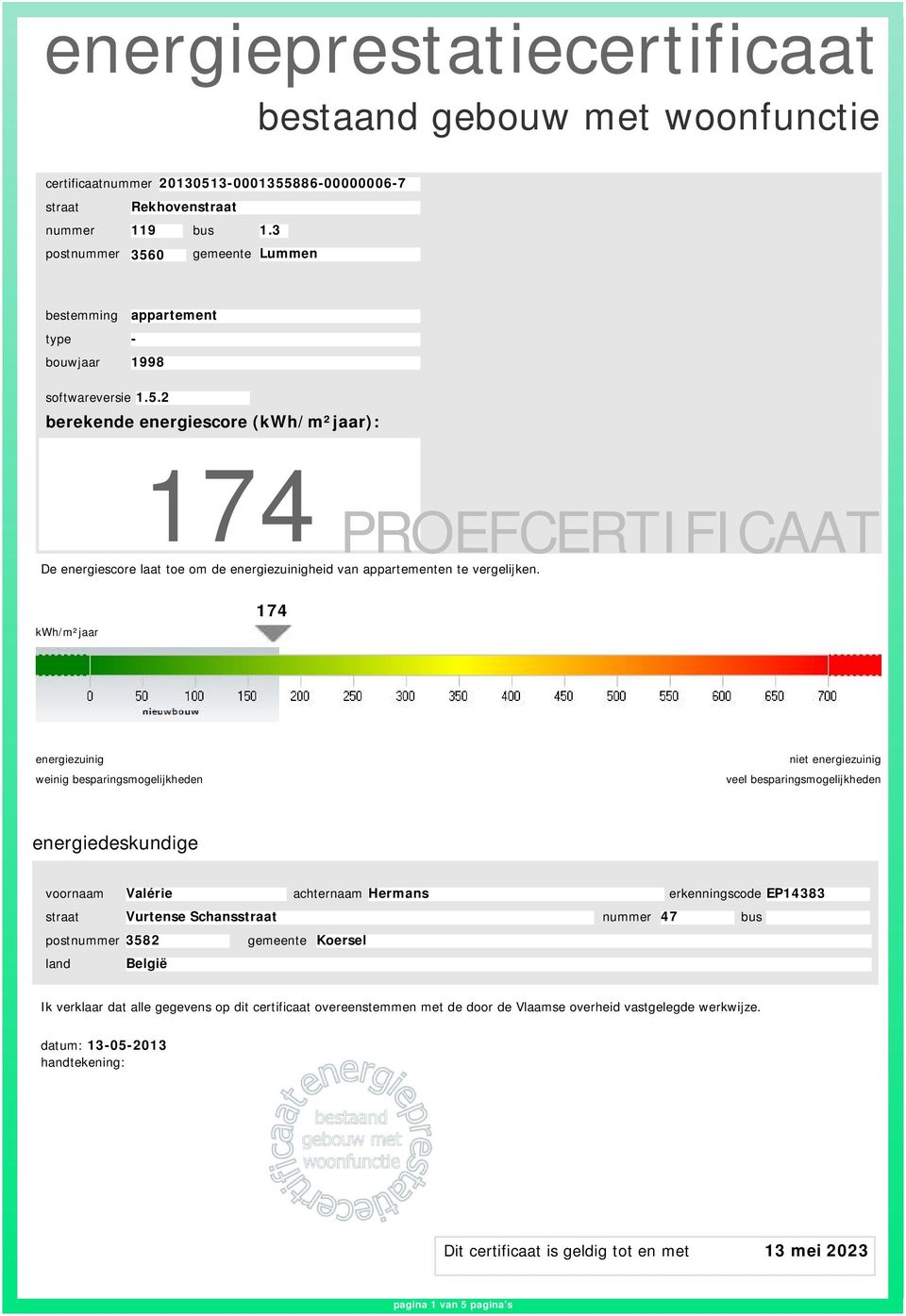 kwh/m²jaar 174 weinig besparingsmogelijkheden veel besparingsmogelijkheden energiedeskundige voornaam Valérie achternaam Hermans erkenningscode EP14383 Vurtense Schans nummer 47 bus postnummer