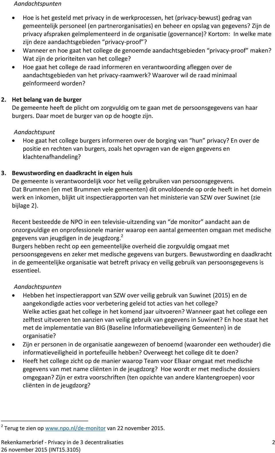 Wanneer en hoe gaat het college de genoemde aandachtsgebieden privacy-proof maken? Wat zijn de prioriteiten van het college?