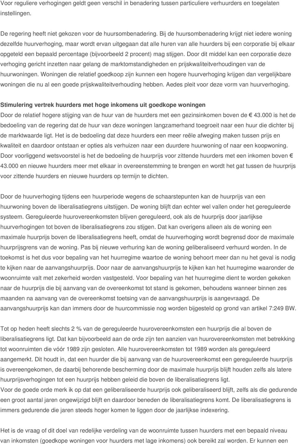 (bijvoorbeeld 2 procent) mag stijgen. Door dit middel kan een corporatie deze verhoging gericht inzetten naar gelang de marktomstandigheden en prijskwaliteitverhoudingen van de huurwoningen.