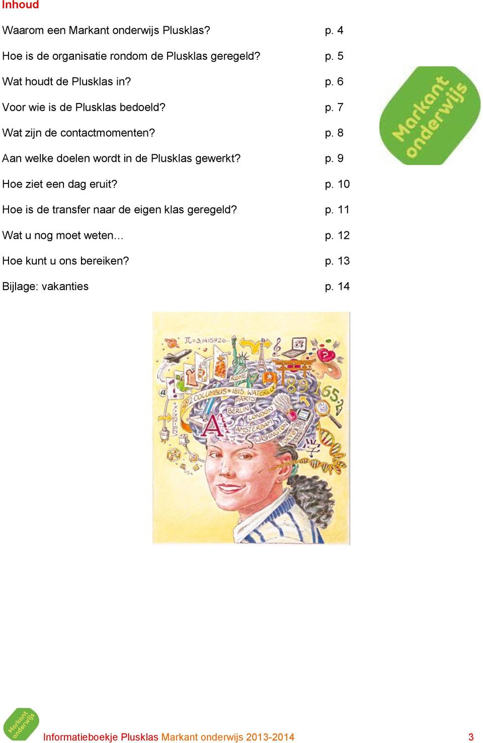 p. 9 Hoe ziet een dag eruit? p. 10 Hoe is de transfer naar de eigen klas geregeld? p. 11 Wat u nog moet weten p.