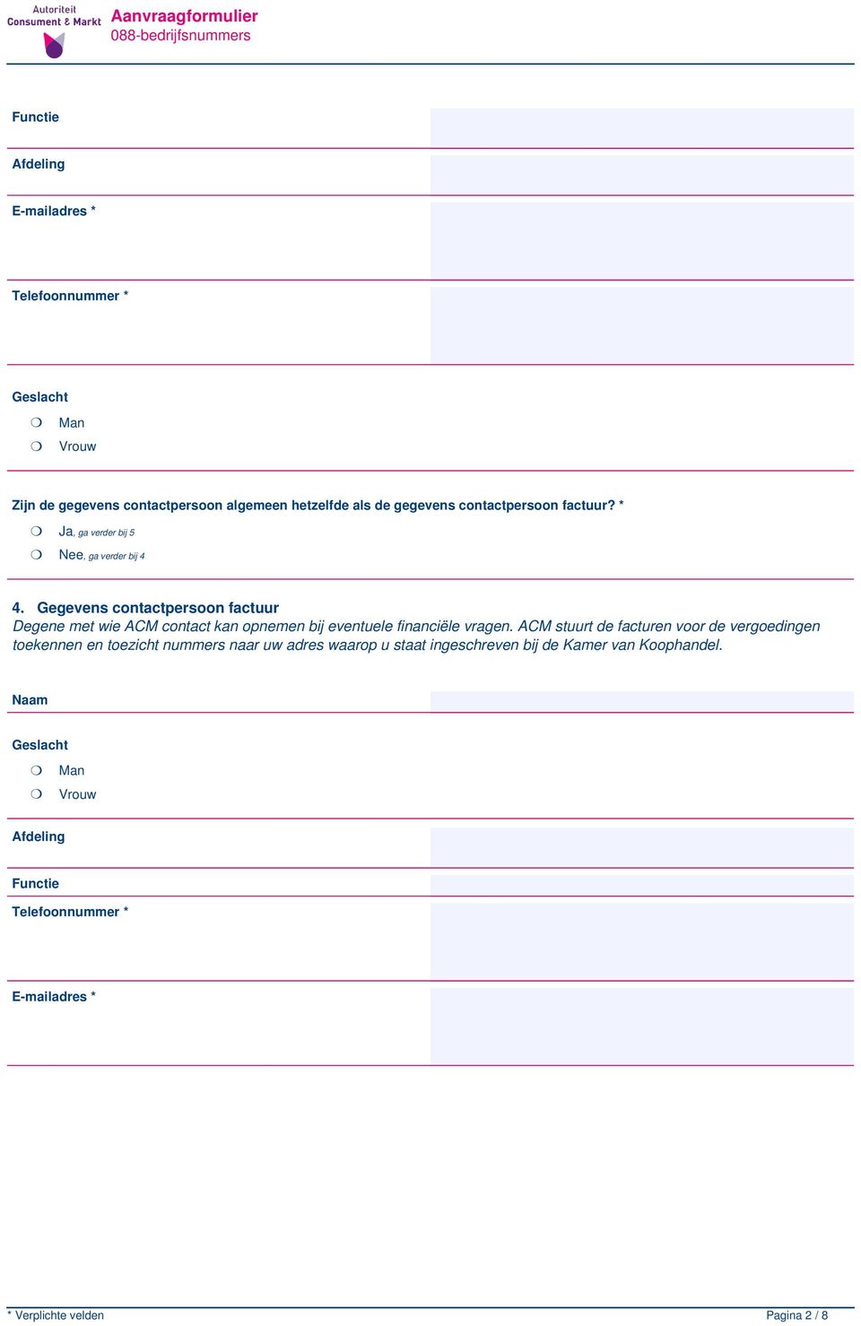 Gegevens contactpersoon factuur Degene met wie ACM contact kan opnemen bij eventuele financiële vragen.