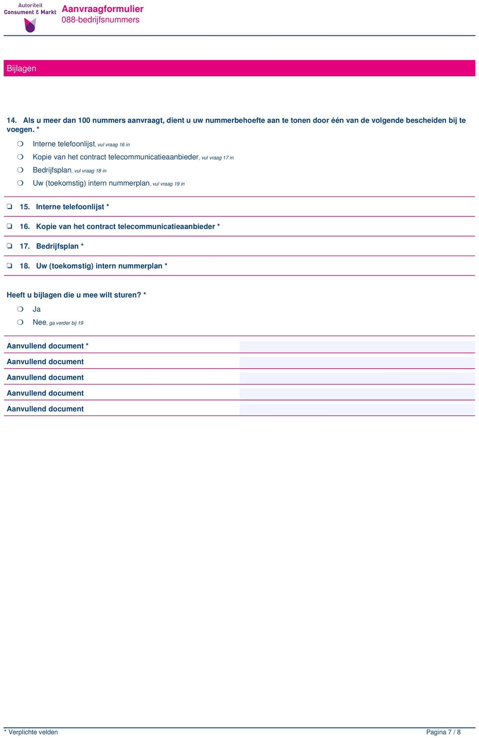 nummerplan, vul vraag 19 in 15. Interne telefoonlijst * 16. Kopie van het contract telecommunicatieaanbieder * 17. Bedrijfsplan * 18.