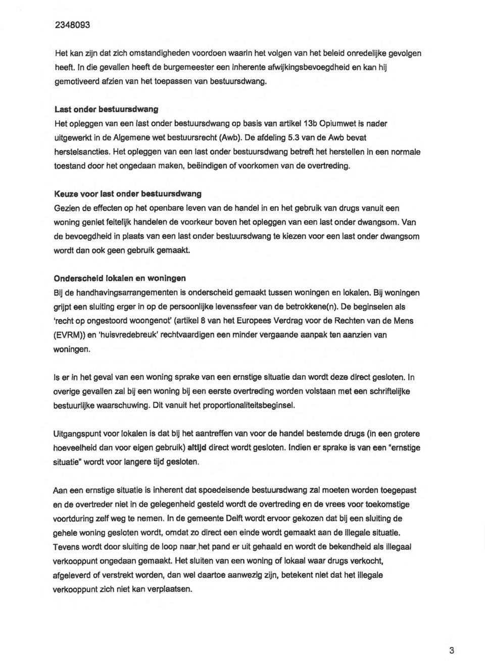 Last onder bestuursdwang Het opleggen van een last onder bestuursdwang op basis van artikel 13b Opiumwet is nader uitgewerkt in de Algemene wet bestuursrecht (Awb). De afdeling 5.