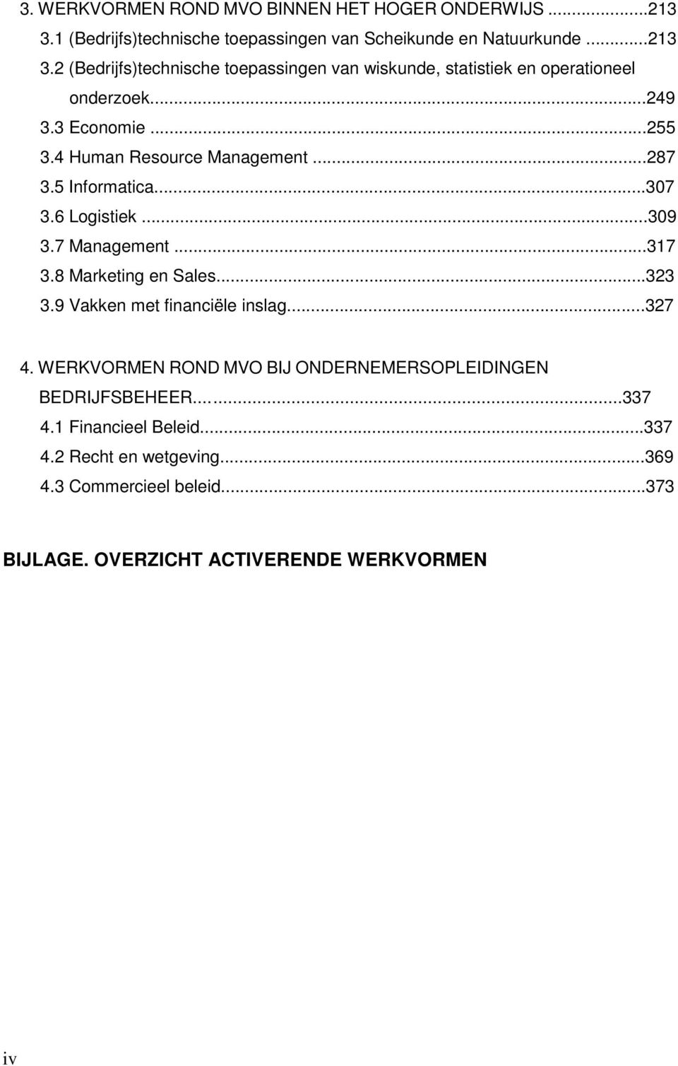 9 Vakken met financiële inslag...327 4. WERKVORMEN ROND MVO BIJ ONDERNEMERSOPLEIDINGEN BEDRIJFSBEHEER...337 4.1 Financieel Beleid...337 4.2 Recht en wetgeving.