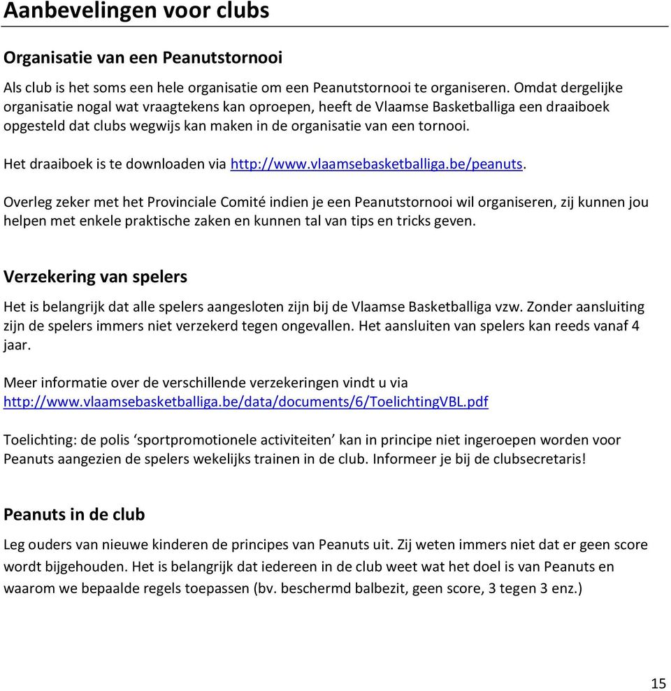 Het draaiboek is te downloaden via http://www.vlaamsebasketballiga.be/peanuts.