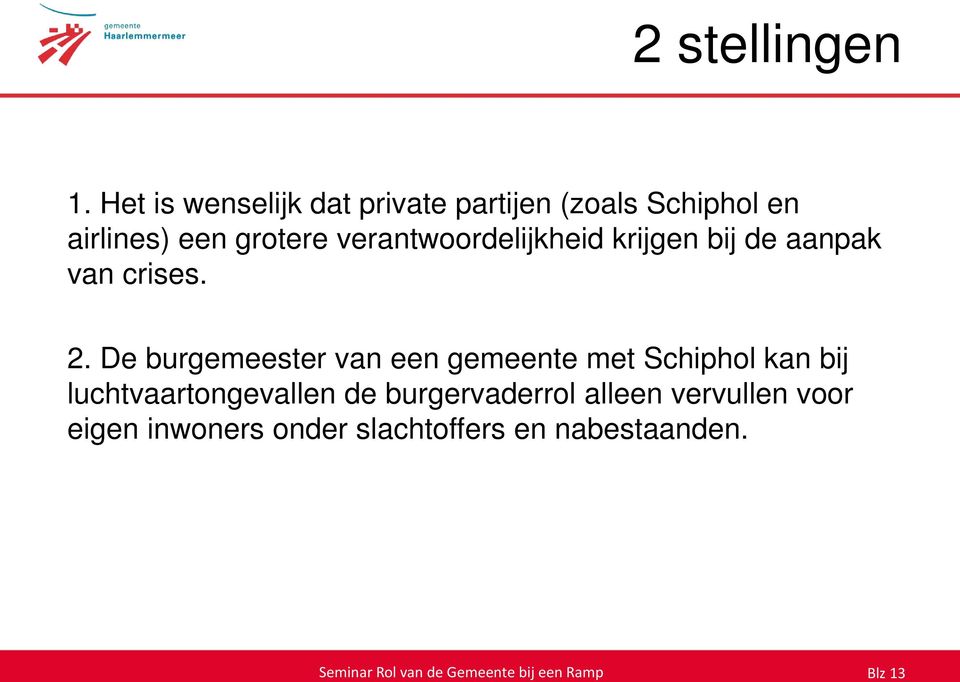 verantwoordelijkheid krijgen bij de aanpak van crises. 2.