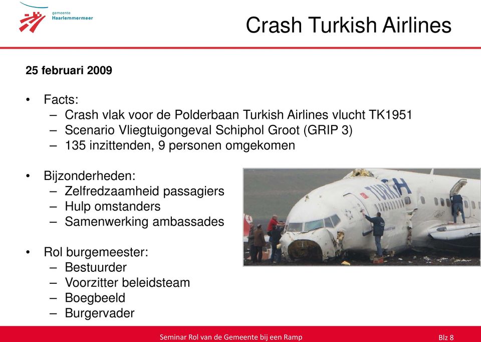 9 personen omgekomen Bijzonderheden: Zelfredzaamheid passagiers Hulp omstanders