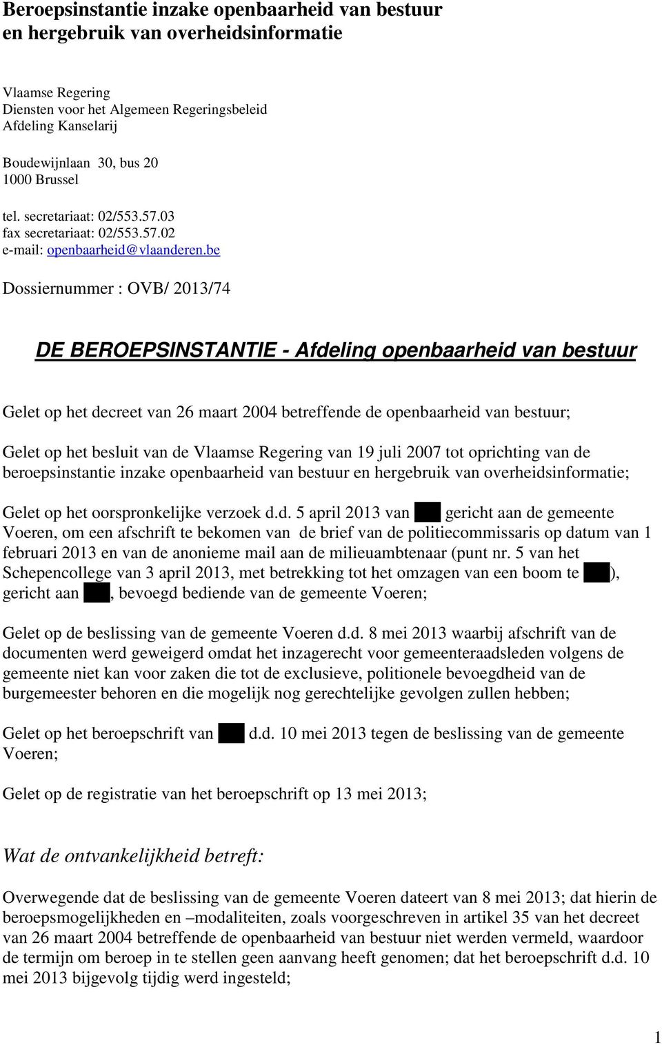 be Dossiernummer : OVB/ 2013/74 DE BEROEPSINSTANTIE - Afdeling openbaarheid van bestuur Gelet op het decreet van 26 maart 2004 betreffende de openbaarheid van bestuur; Gelet op het besluit van de