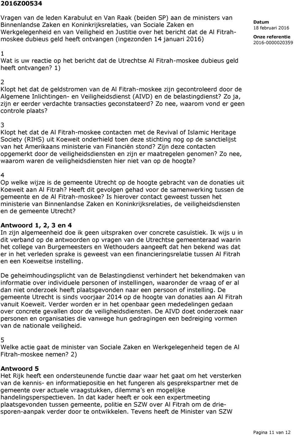 1) 2 Klopt het dat de geldstromen van de Al Fitrah-moskee zijn gecontroleerd door de Algemene Inlichtingen- en Veiligheidsdienst (AIVD) en de belastingdienst?