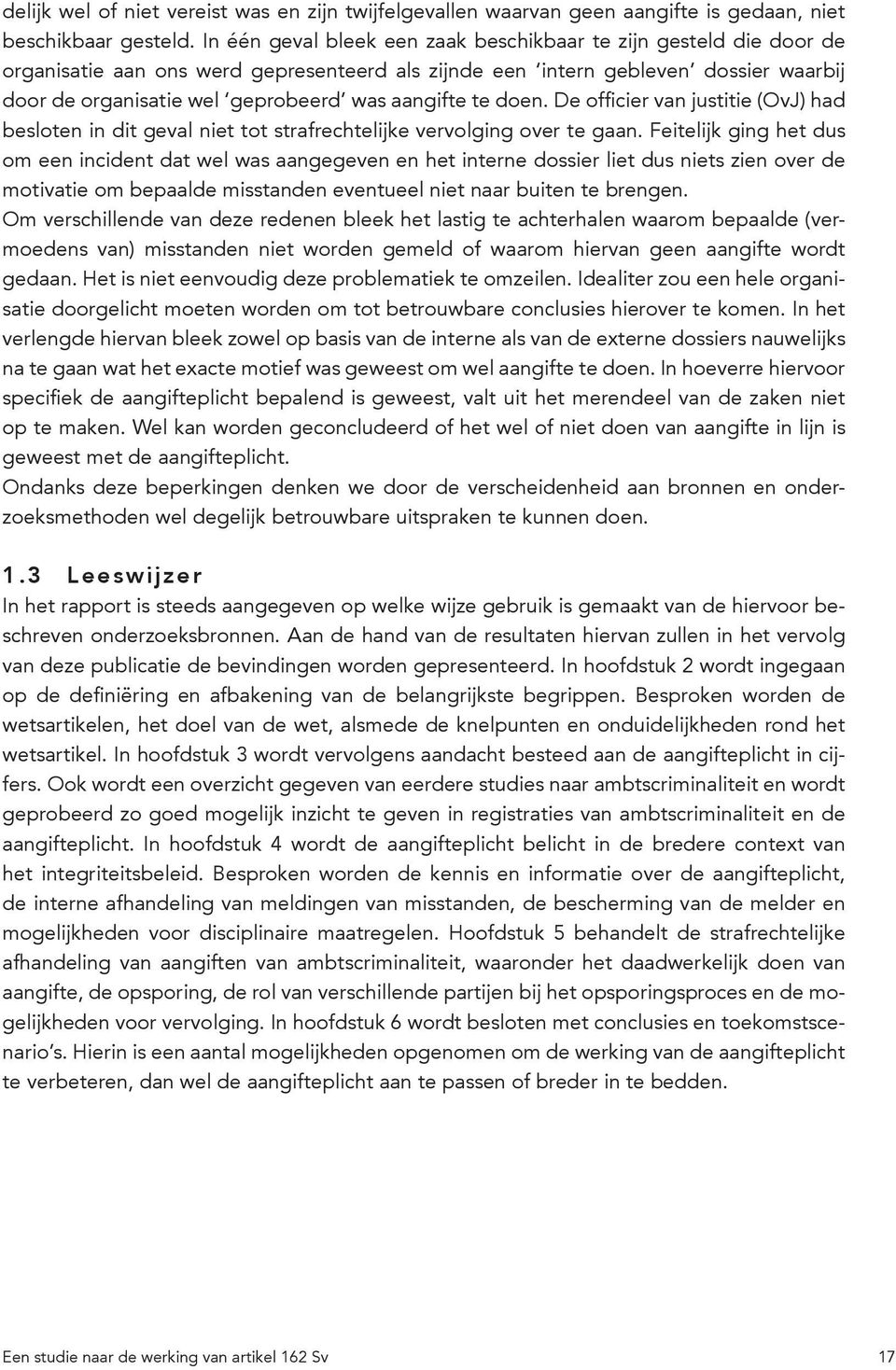 aangifte te doen. De officier van justitie (OvJ) had besloten in dit geval niet tot strafrechtelijke vervolging over te gaan.