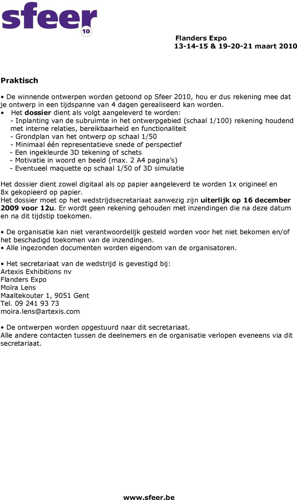 Grondplan van het ontwerp op schaal 1/50 - Minimaal één representatieve snede of perspectief - Een ingekleurde 3D tekening of schets - Motivatie in woord en beeld (max.