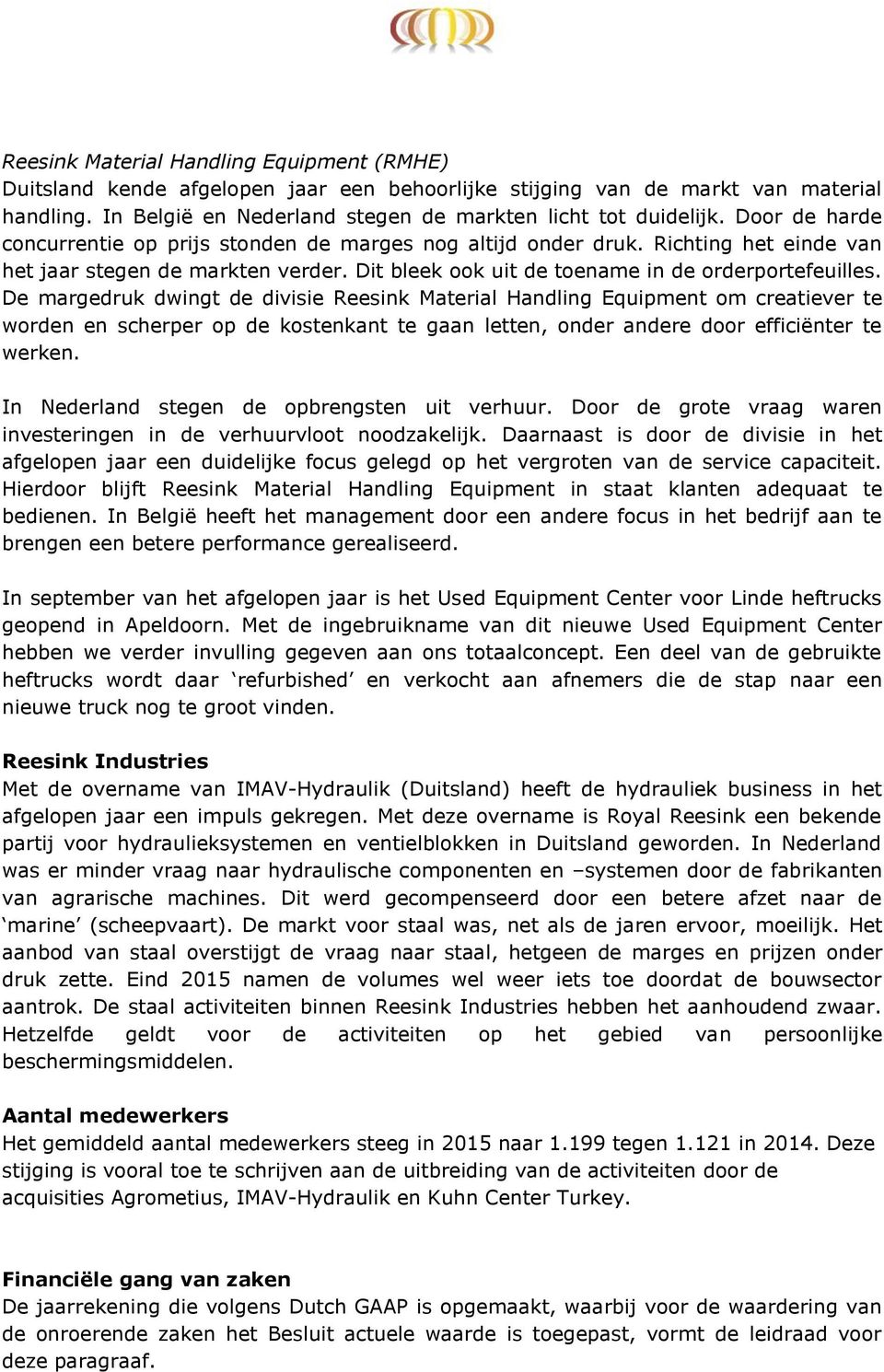 De margedruk dwingt de divisie Reesink Material Handling Equipment om creatiever te worden en scherper op de kostenkant te gaan letten, onder andere door efficiënter te werken.