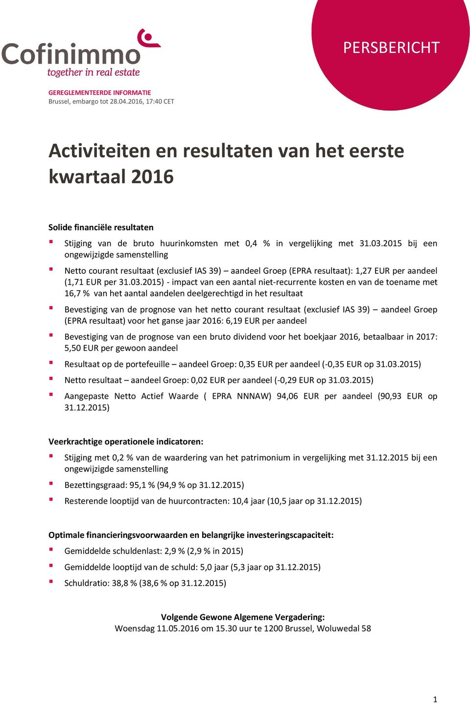 2015) - impact van een aantal niet-recurrente kosten en van de toename met 16,7 % van het aantal aandelen deelgerechtigd in het resultaat Bevestiging van de prognose van het netto courant resultaat