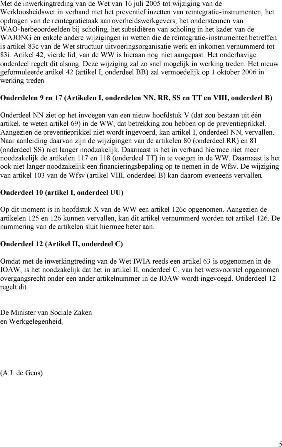 reïntegratie-instrumenten betreffen, is artikel 83c van de Wet structuur uitvoeringsorganisatie werk en inkomen vernummerd tot 83i. Artikel 42, vierde lid, van de WW is hieraan nog niet aangepast.