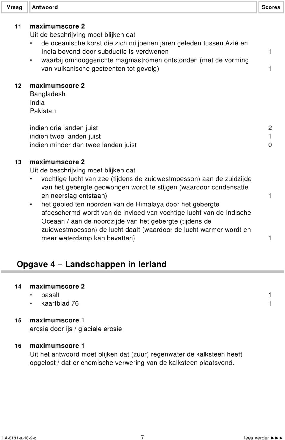 twee landen juist 0 13 maximumscore 2 Uit de beschrijving moet blijken dat vochtige lucht van zee (tijdens de zuidwestmoesson) aan de zuidzijde van het gebergte gedwongen wordt te stijgen (waardoor