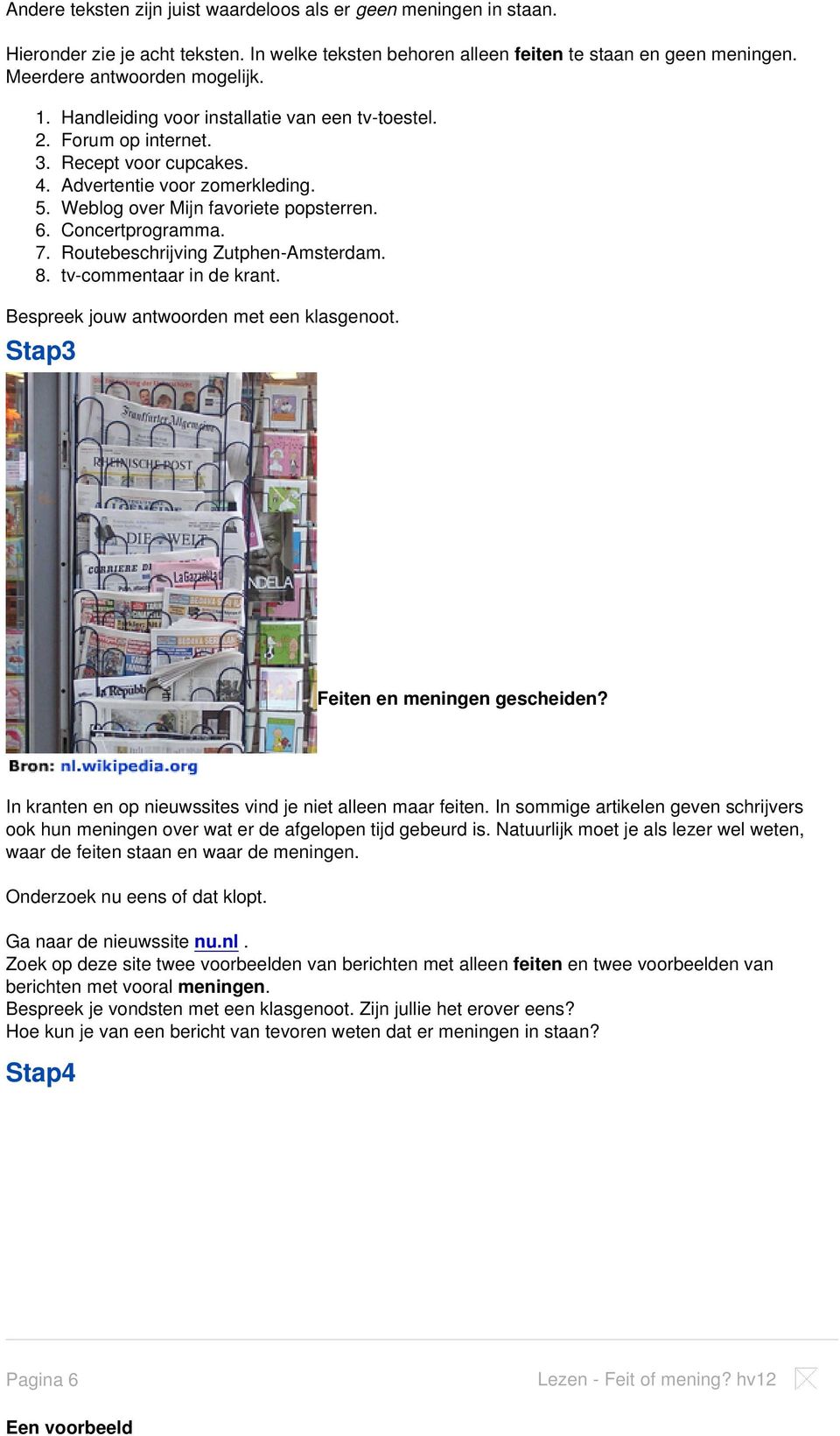 Routebeschrijving Zutphen-Amsterdam. 8. tv-commentaar in de krant. Bespreek jouw antwoorden met een klasgenoot. Stap3 Feiten en meningen gescheiden?