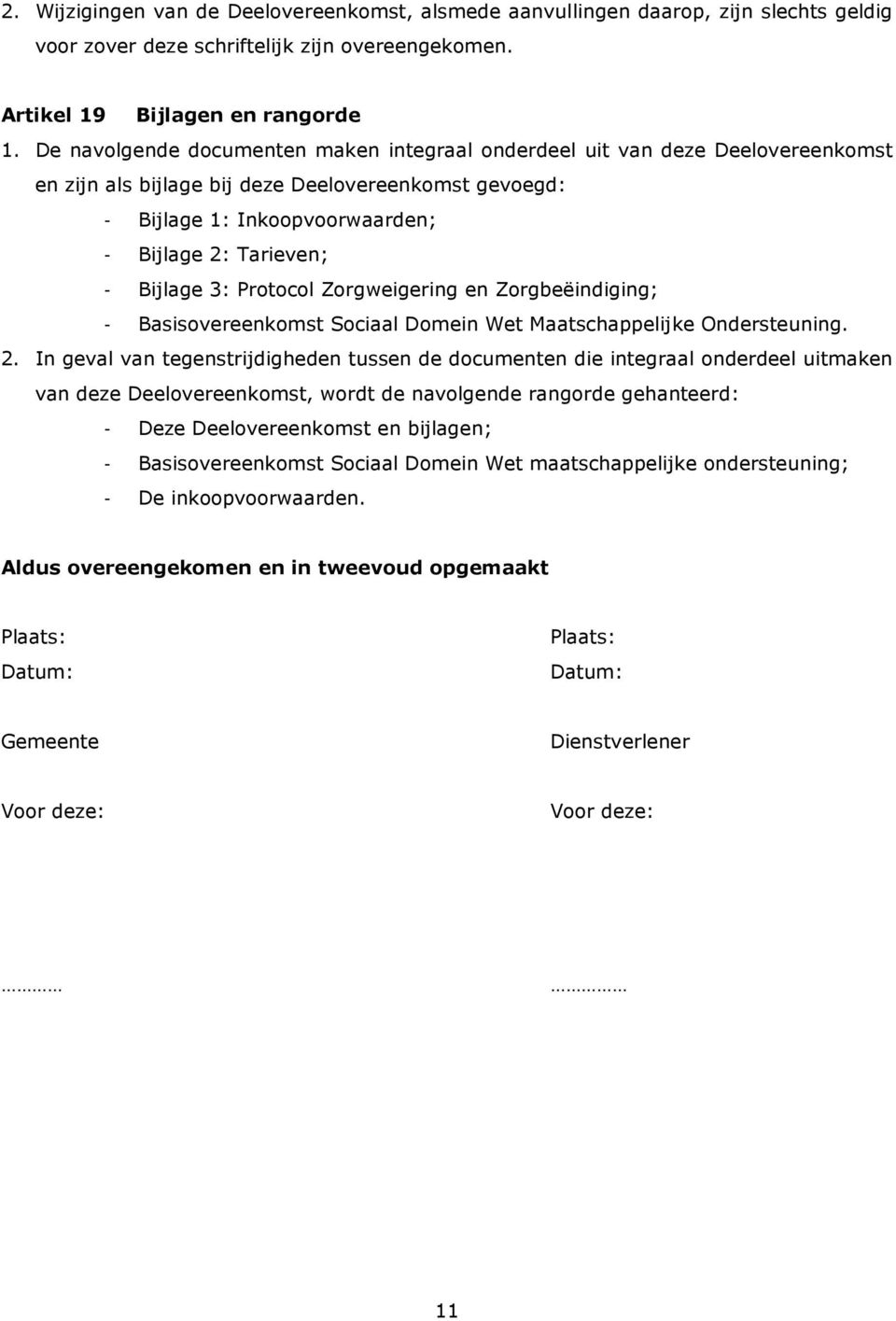 Bijlage 3: Protocol Zorgweigering en Zorgbeëindiging; - Basisovereenkomst Sociaal Domein Wet Maatschappelijke Ondersteuning. 2.