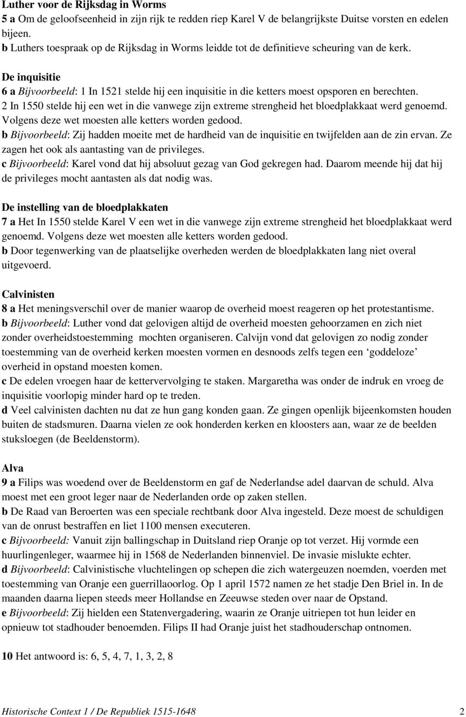 De inquisitie 6 a Bijvoorbeeld: 1 In 1521 stelde hij een inquisitie in die ketters moest opsporen en berechten.