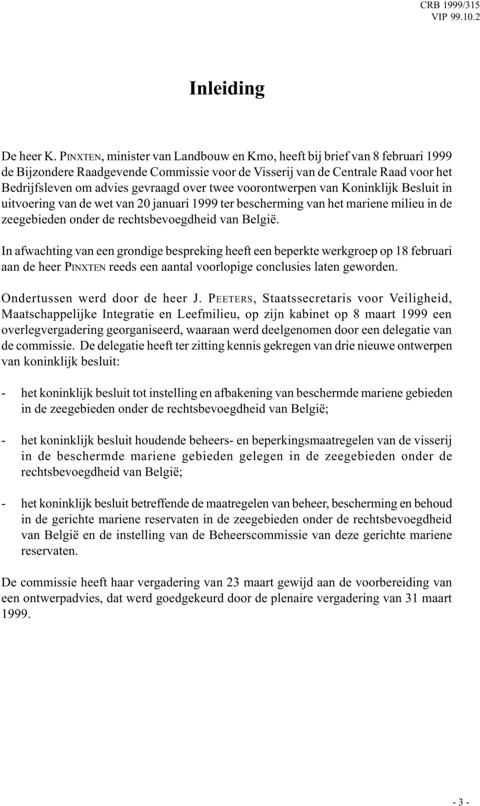 twee voorontwerpen van Koninklijk Besluit in uitvoering van de wet van 20 januari 1999 ter bescherming van het mariene milieu in de zeegebieden onder de rechtsbevoegdheid van België.