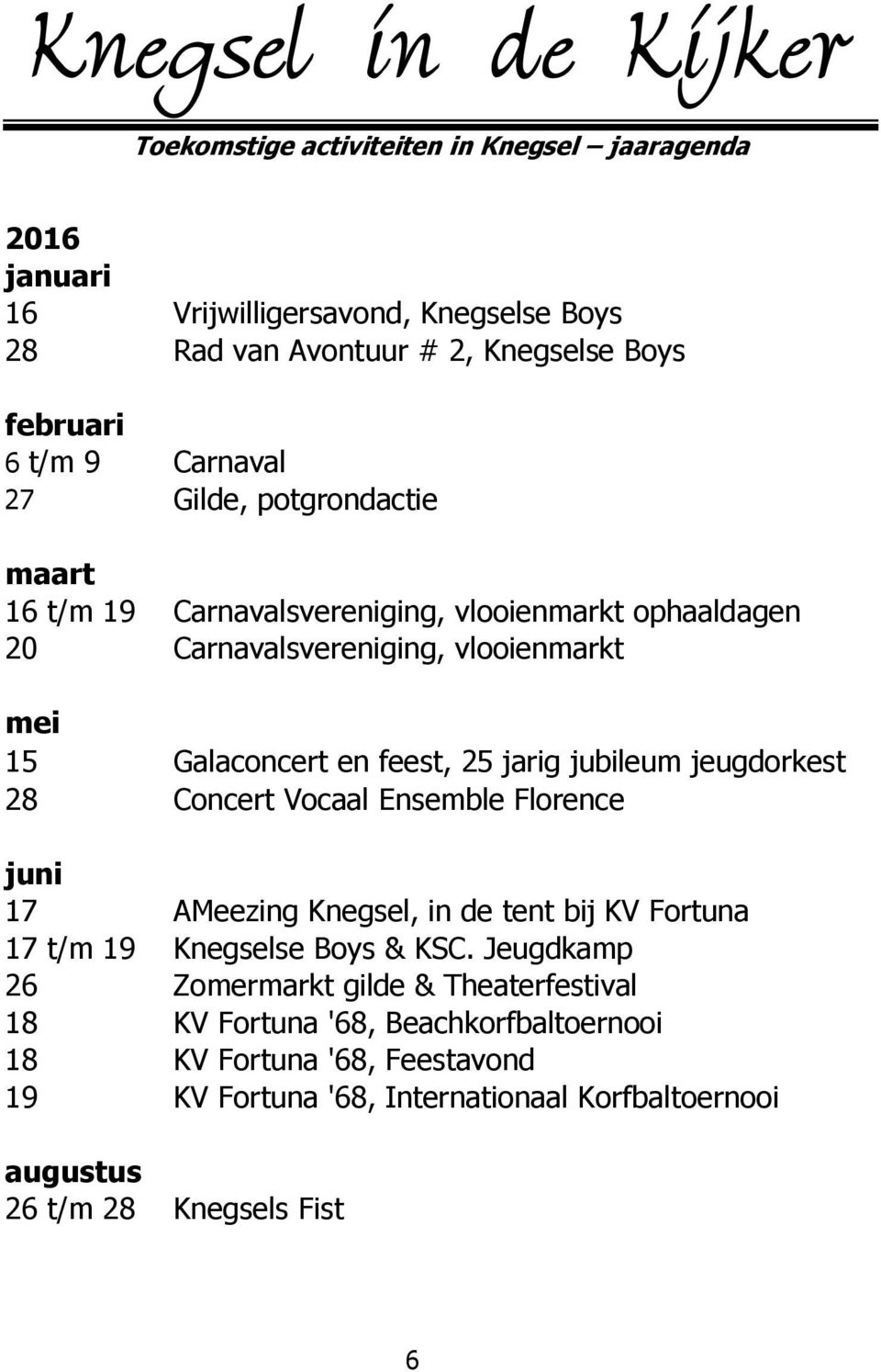 jeugdorkest 28 Concert Vocaal Ensemble Florence juni 17 AMeezing Knegsel, in de tent bij KV Fortuna 17 t/m 19 Knegselse Boys & KSC.