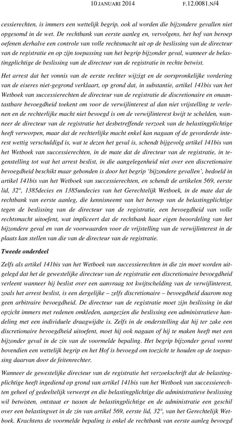 van het begrip bijzonder geval, wanneer de belastingplichtige de beslissing van de directeur van de registratie in rechte betwist.