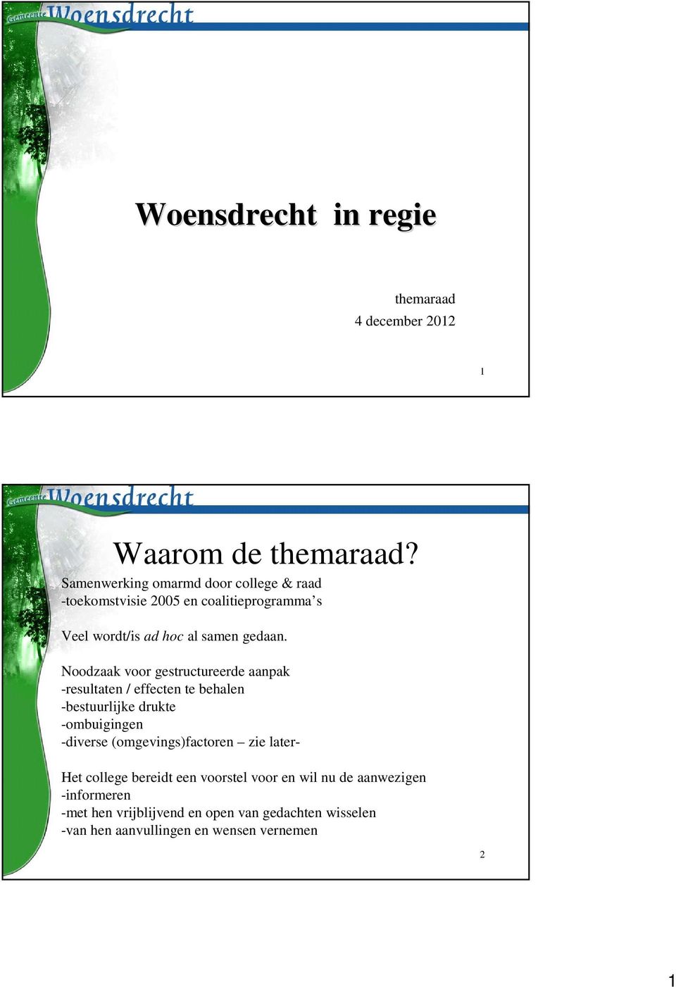 Noodzaak voor gestructureerde aanpak -resultaten / effecten te behalen -bestuurlijke drukte -ombuigingen -diverse