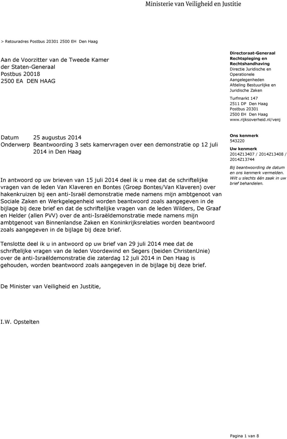 nl/venj Onderwerp Beantwoording 3 sets kamervragen over een demonstratie op 12 juli 2014 in Den Haag In antwoord op uw brieven van 15 juli 2014 deel ik u mee dat de schriftelijke vragen van de leden