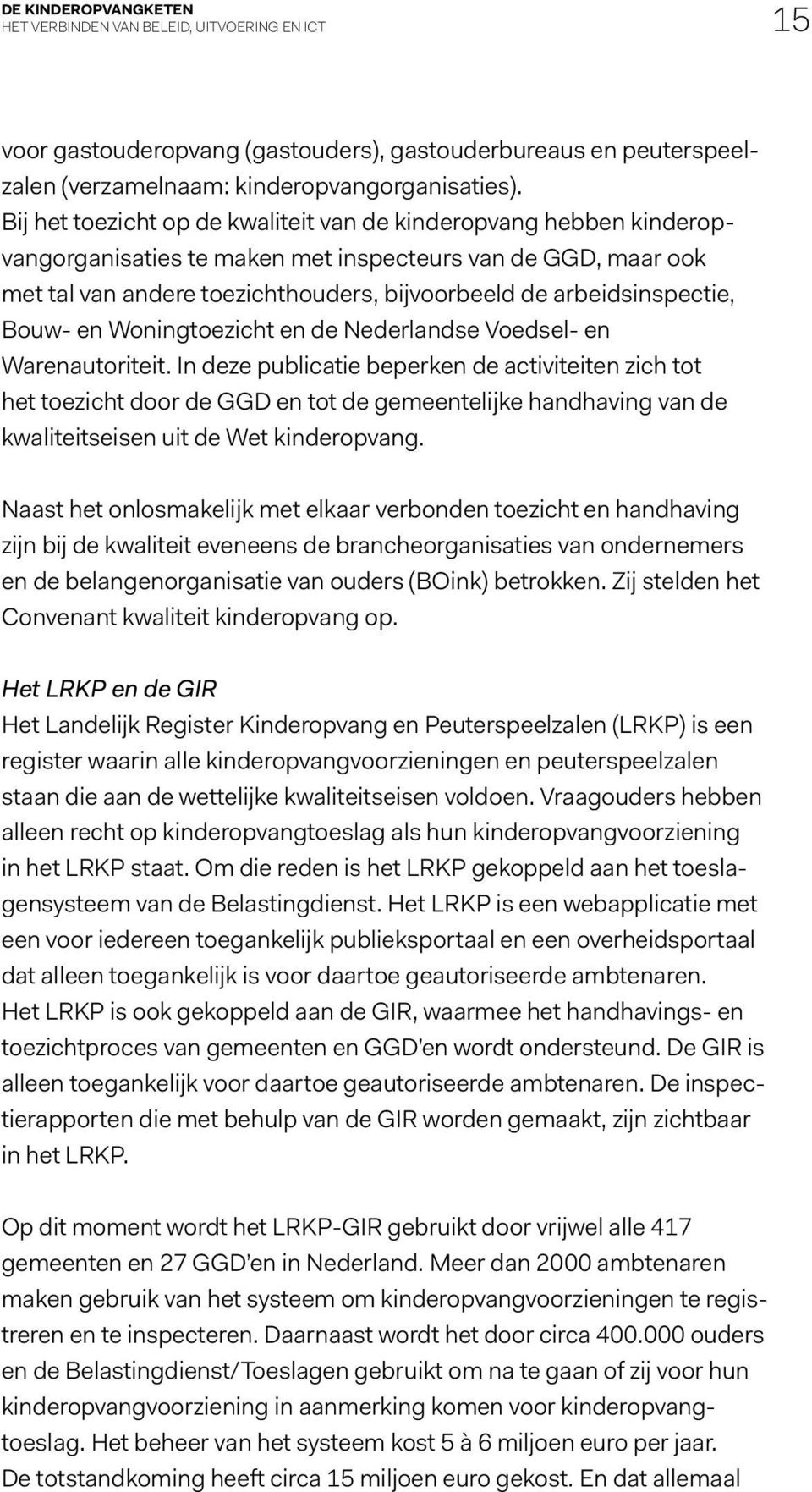 arbeidsinspectie, Bouw- en Woningtoezicht en de Nederlandse Voedsel- en Warenautoriteit.