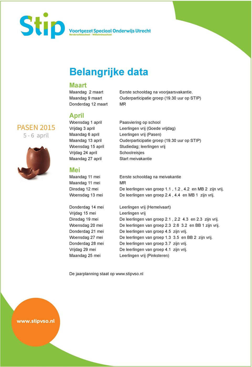 30 uur op STIP) MR Paasviering op school Leerlingen vrij (Goede vrijdag) Leerlingen vrij (Pasen) Ouderparticipatie groep (19.