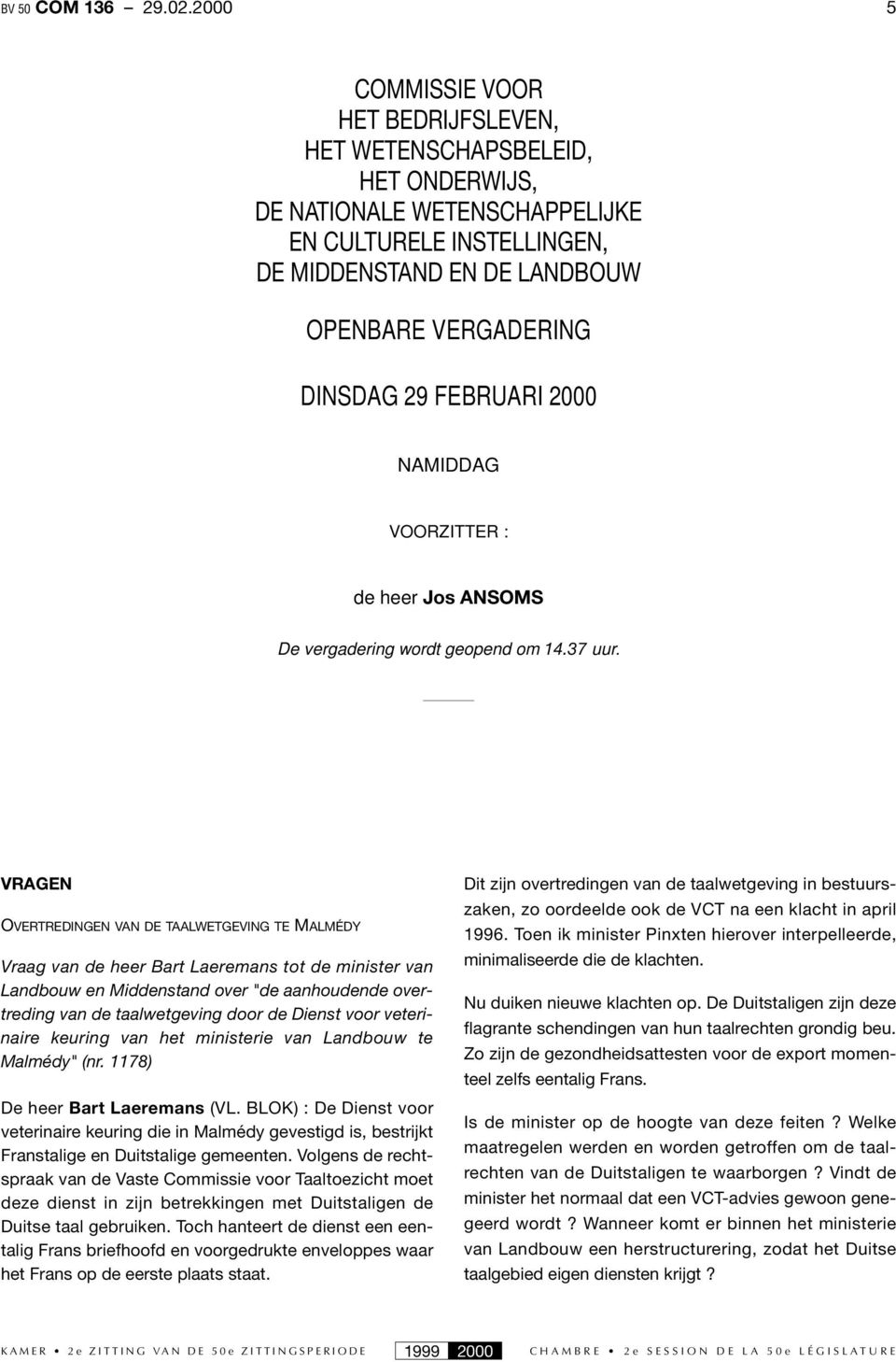 FEBRUARI 2000 NAMIDDAG VOORZITTER : de heer Jos ANSOMS De vergadering wordt geopend om 14.37 uur.