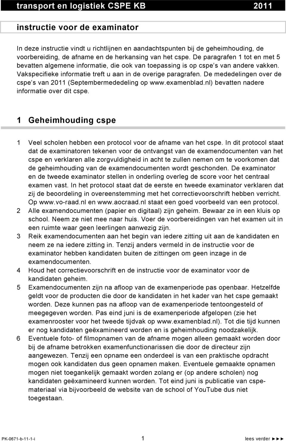 De mededelingen over de cspe s van 2011 (Septembermededeling op www.examenblad.nl) bevatten nadere informatie over dit cspe.