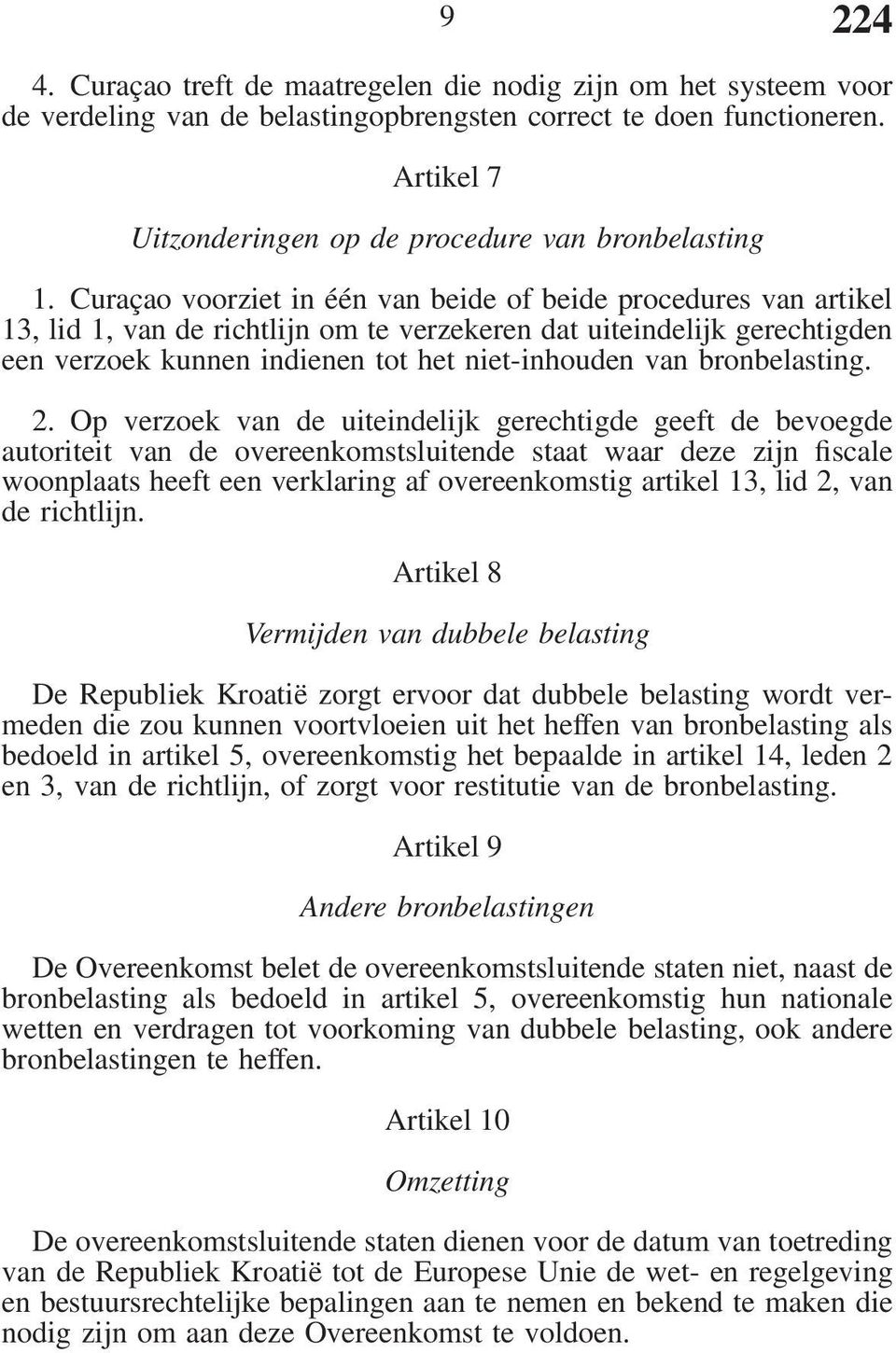 Curaçao voorziet in één van beide of beide procedures van artikel 13, lid 1, van de richtlijn om te verzekeren dat uiteindelijk gerechtigden een verzoek kunnen indienen tot het niet-inhouden van