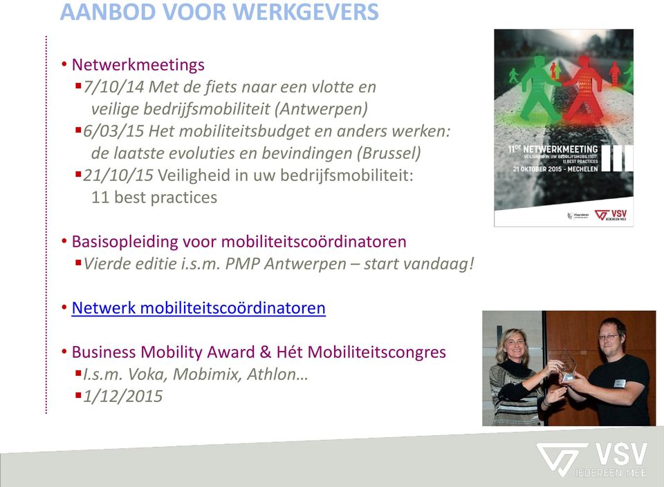 bedrijfsmobiliteit: 11 best practices Basisopleiding voor mobiliteitscoördinatoren Vierde editie i.s.m. PMP Antwerpen start vandaag!