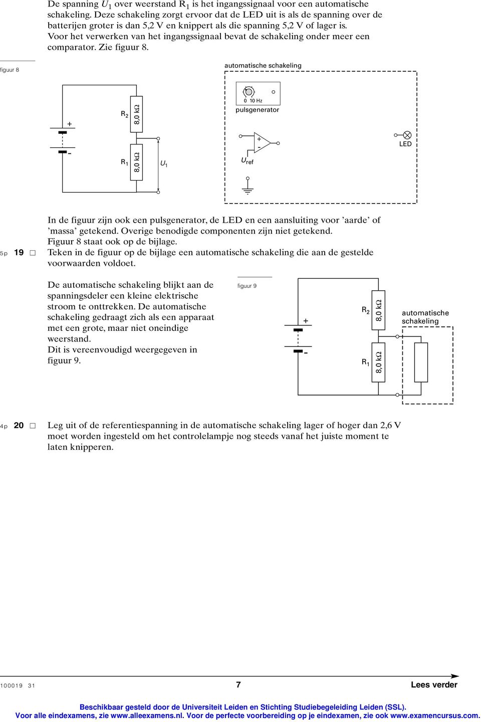 Voor het verwerken van het ingangssignaal bevat de schakeling onder meer een comparator. Zie figuur 8.