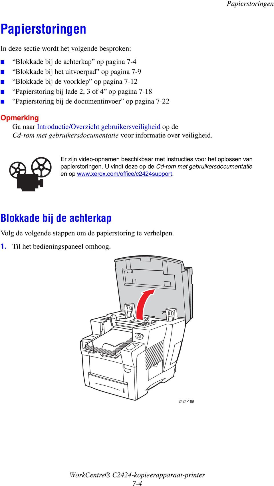 met gebruikersdocumentatie voor informatie over veiligheid. Er zijn video-opnamen beschikbaar met instructies voor het oplossen van papierstoringen.