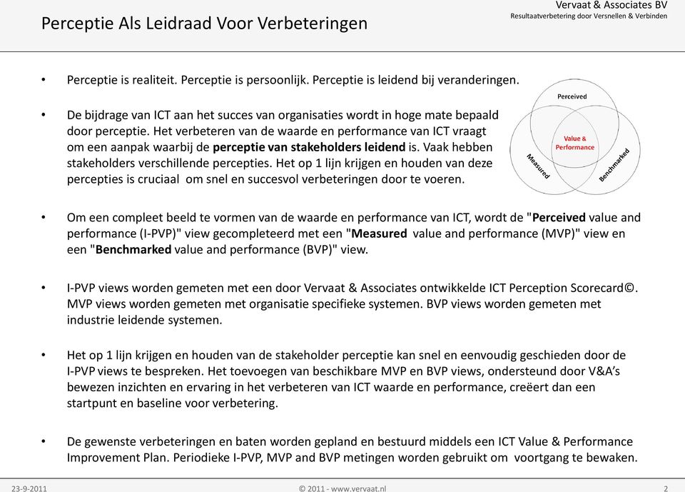 Het verbeteren van de waarde en performance van ICT vraagt om een aanpak waarbij de perceptie van stakeholders leidend is. Vaak hebben stakeholders verschillende percepties.