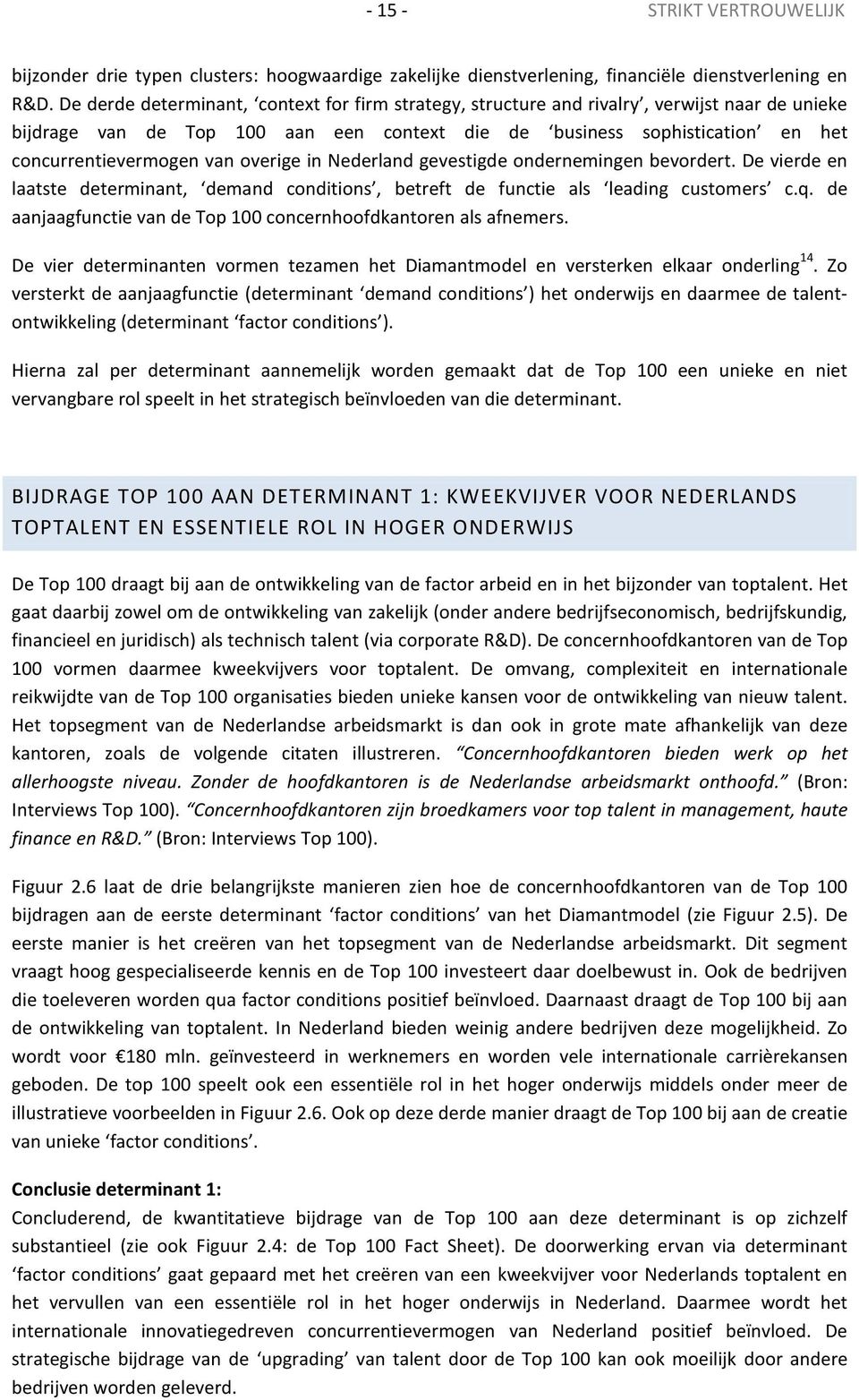 overige in Nederland gevestigde ondernemingen bevordert. De vierde en laatste determinant, demand conditions, betreft de functie als leading customers c.q.