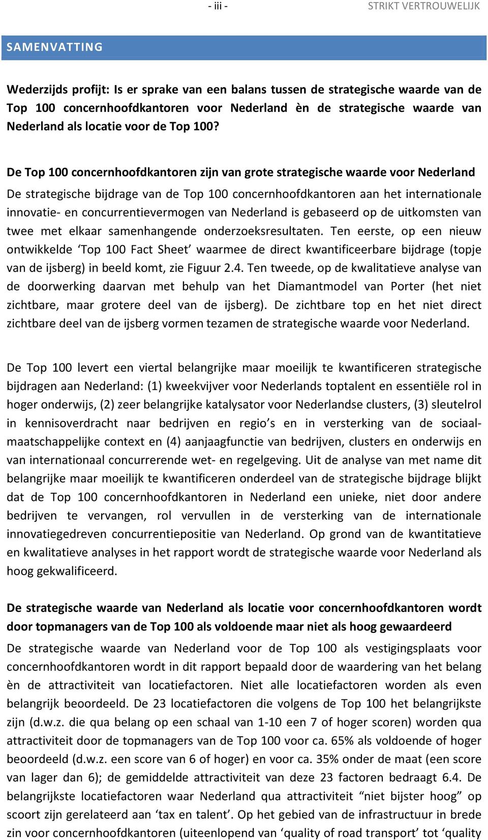 De Top 100 concernhoofdkantoren zijn van grote strategische waarde voor Nederland De strategische bijdrage van de Top 100 concernhoofdkantoren aan het internationale innovatie- en