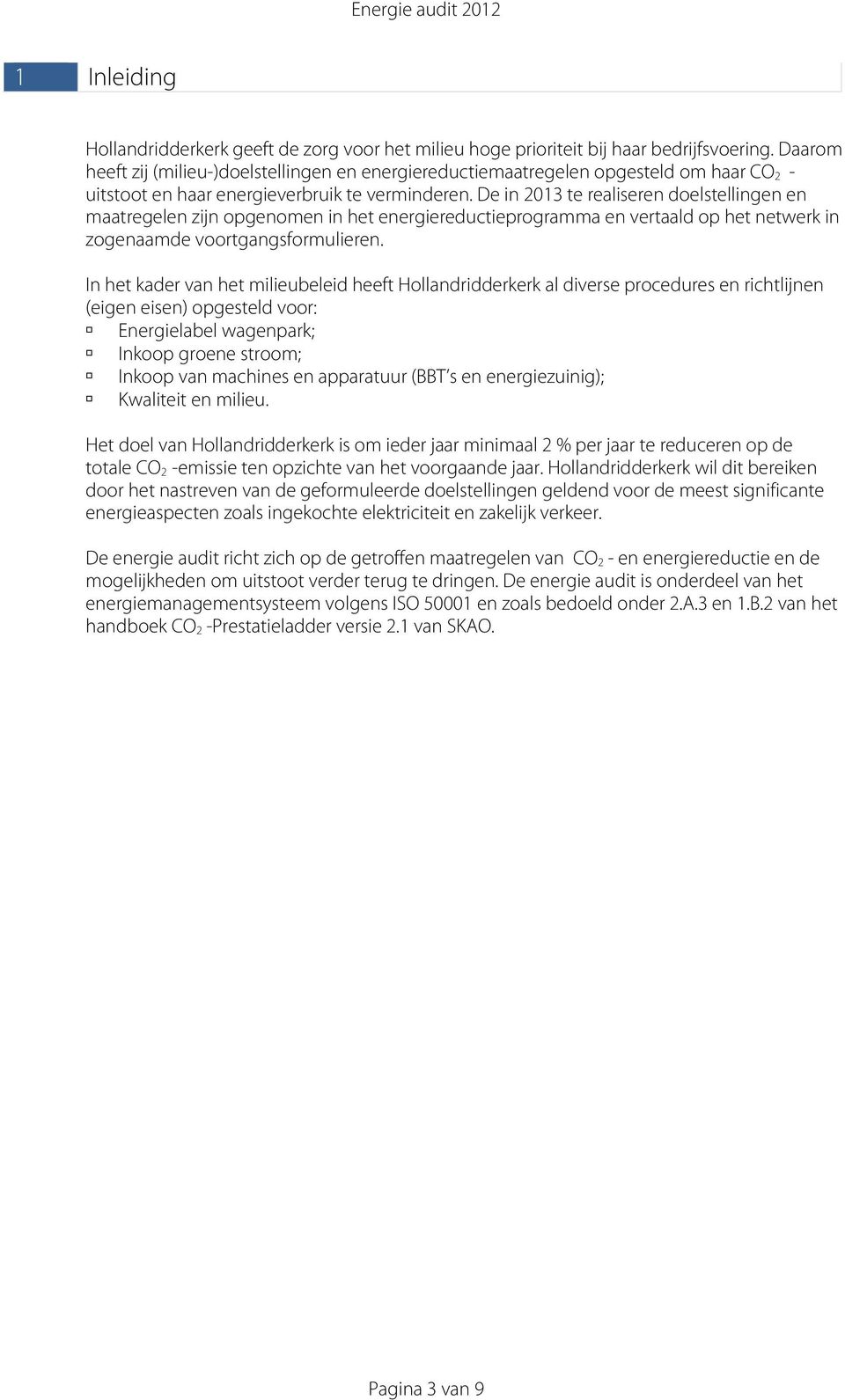 De in 2013 te realiseren doelstellingen en maatregelen zijn opgenomen in het energiereductieprogramma en vertaald op het netwerk in zogenaamde voortgangsformulieren.