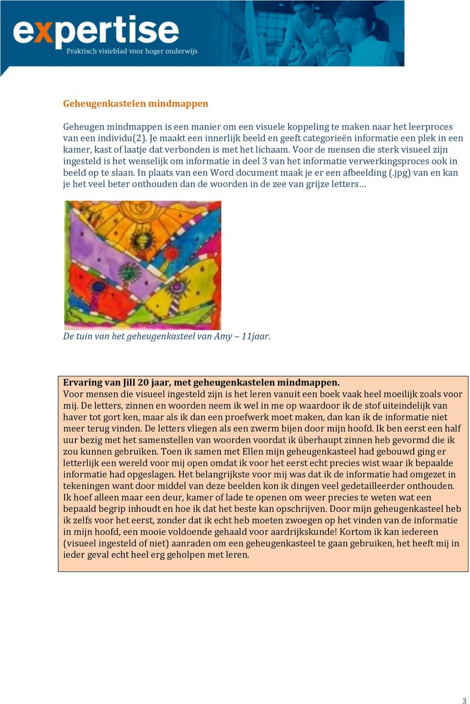 Voor de mensen die sterk visueel zijn ingesteld is het wenselijk om informatie in deel 3 van het informatie verwerkingsproces ook in beeld op te slaan.