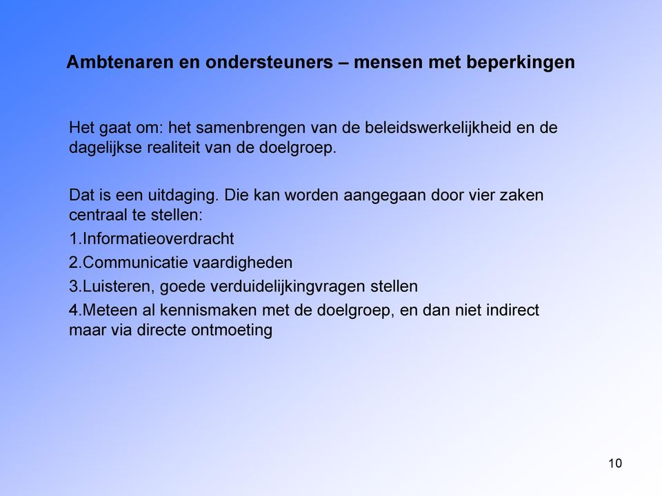 Die kan worden aangegaan door vier zaken centraal te stellen: 1.Informatieoverdracht 2.