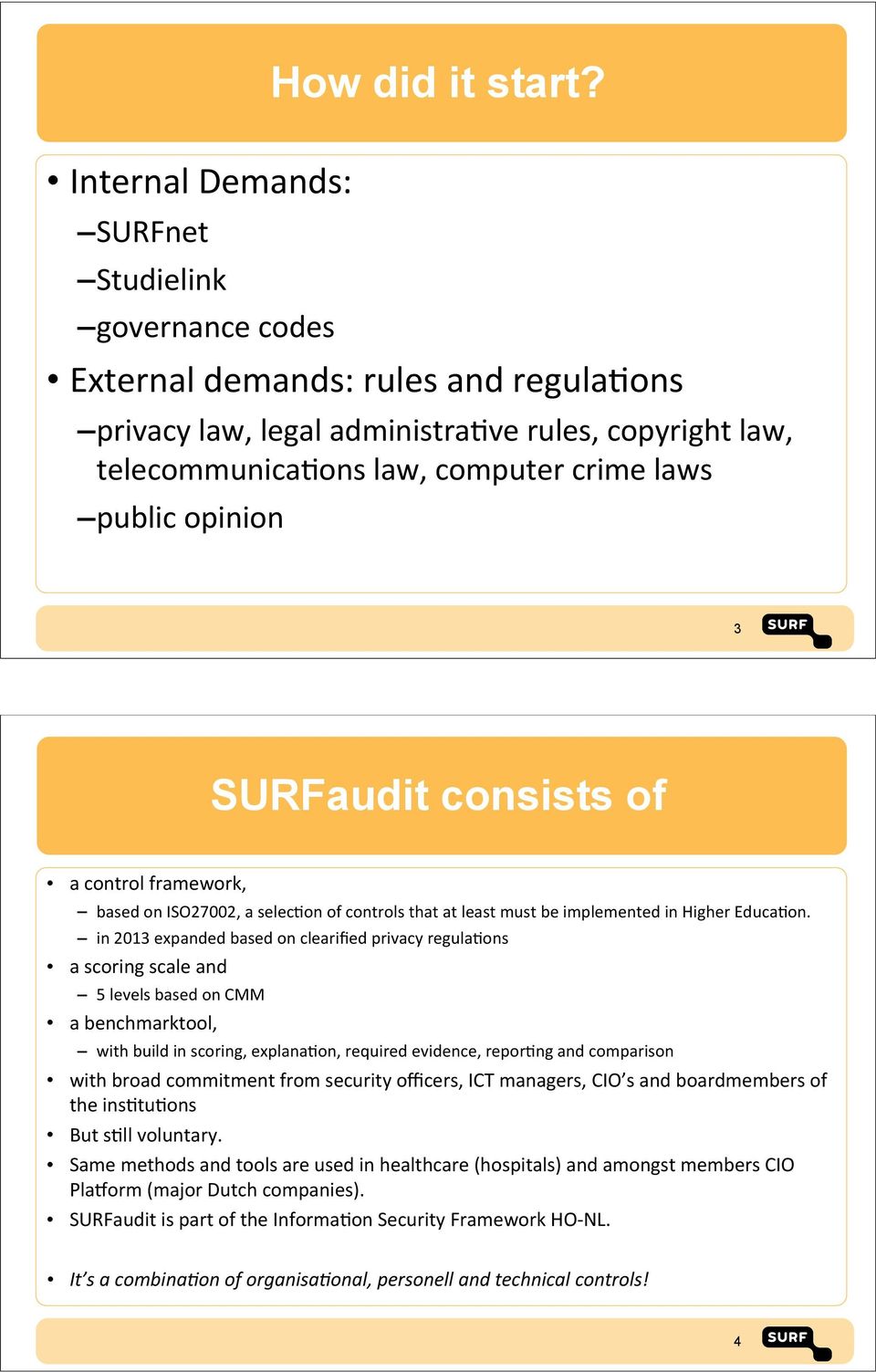 public&opinion 3 SURFaudit consists of a&control&framework, based&on&iso27002,&a&selec@on&of&controls&that&at&least&must&be&implemented&in&higher&educa@on.