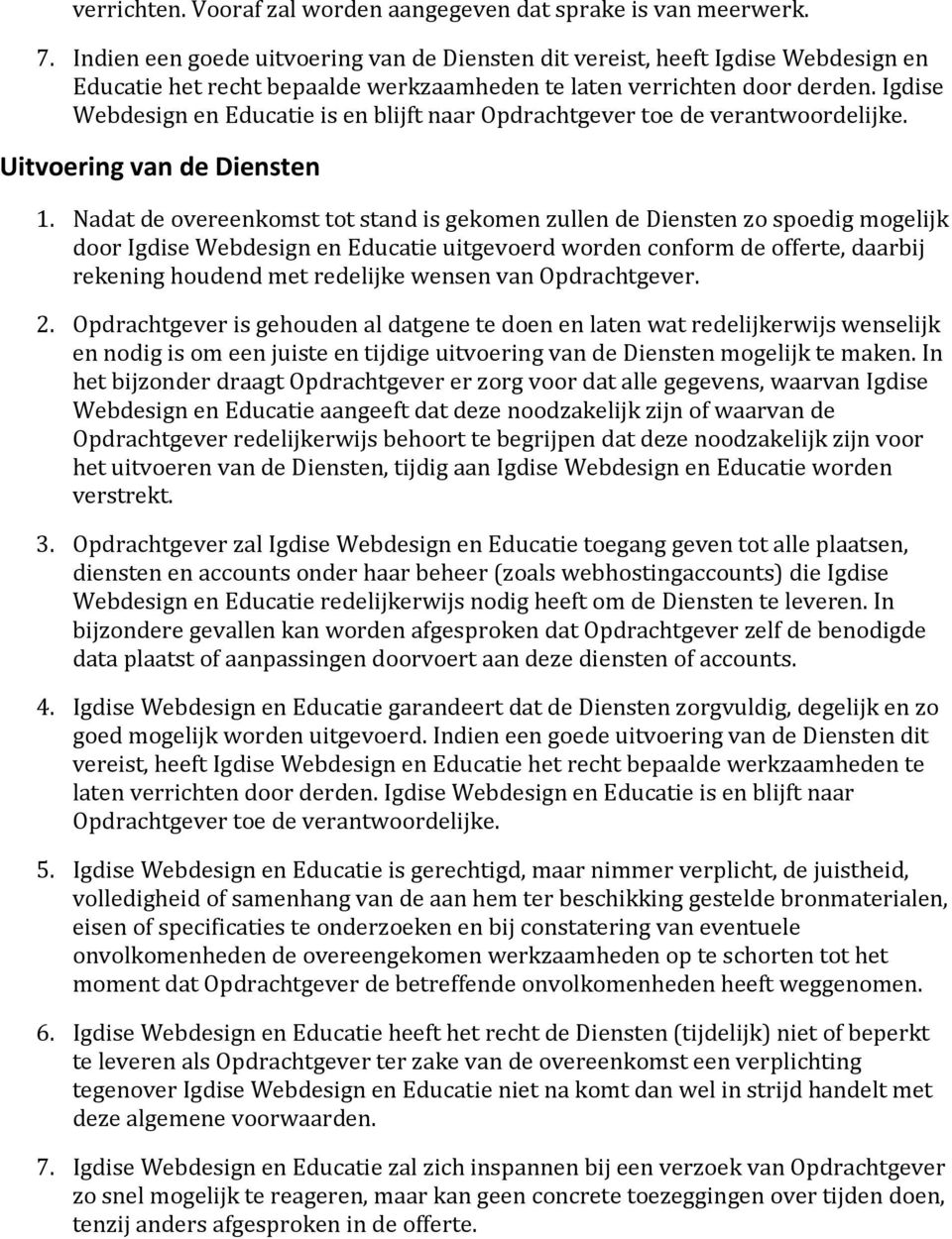 Igdise Webdesign en Educatie is en blijft naar Opdrachtgever toe de verantwoordelijke. Uitvoering van de Diensten 1.