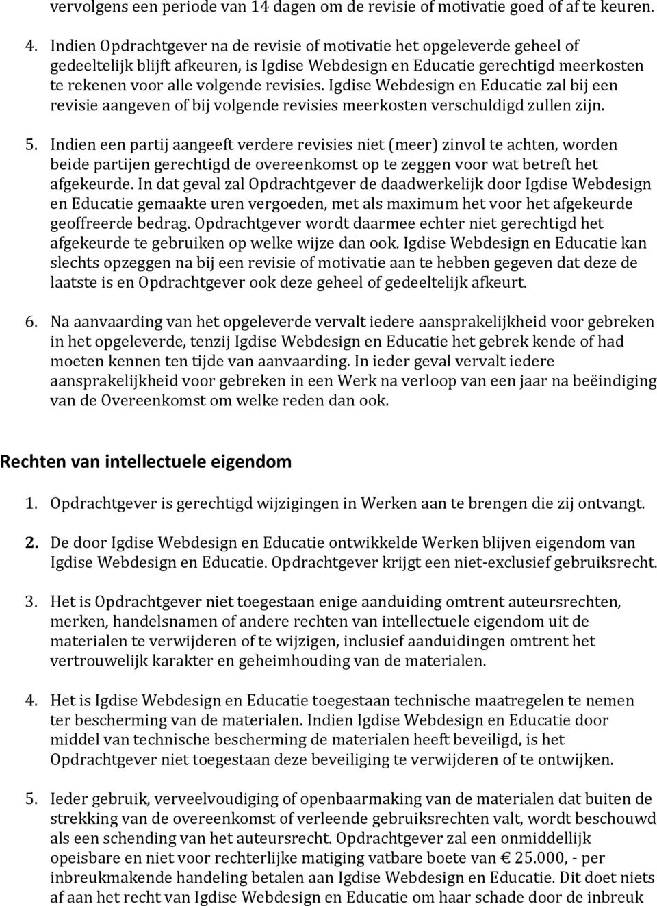 Igdise Webdesign en Educatie zal bij een revisie aangeven of bij volgende revisies meerkosten verschuldigd zullen zijn. 5.