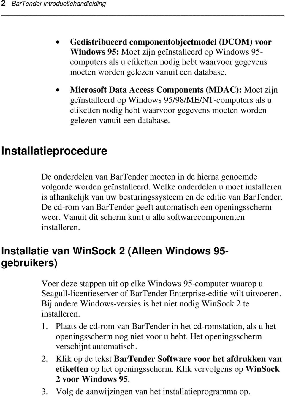 Microsoft Data Access Components (MDAC): Moet zijn geïnstalleerd op Windows 95/98/ME/NT-computers als u etiketten nodig hebt waarvoor gegevens moeten  Installatieprocedure De onderdelen van BarTender