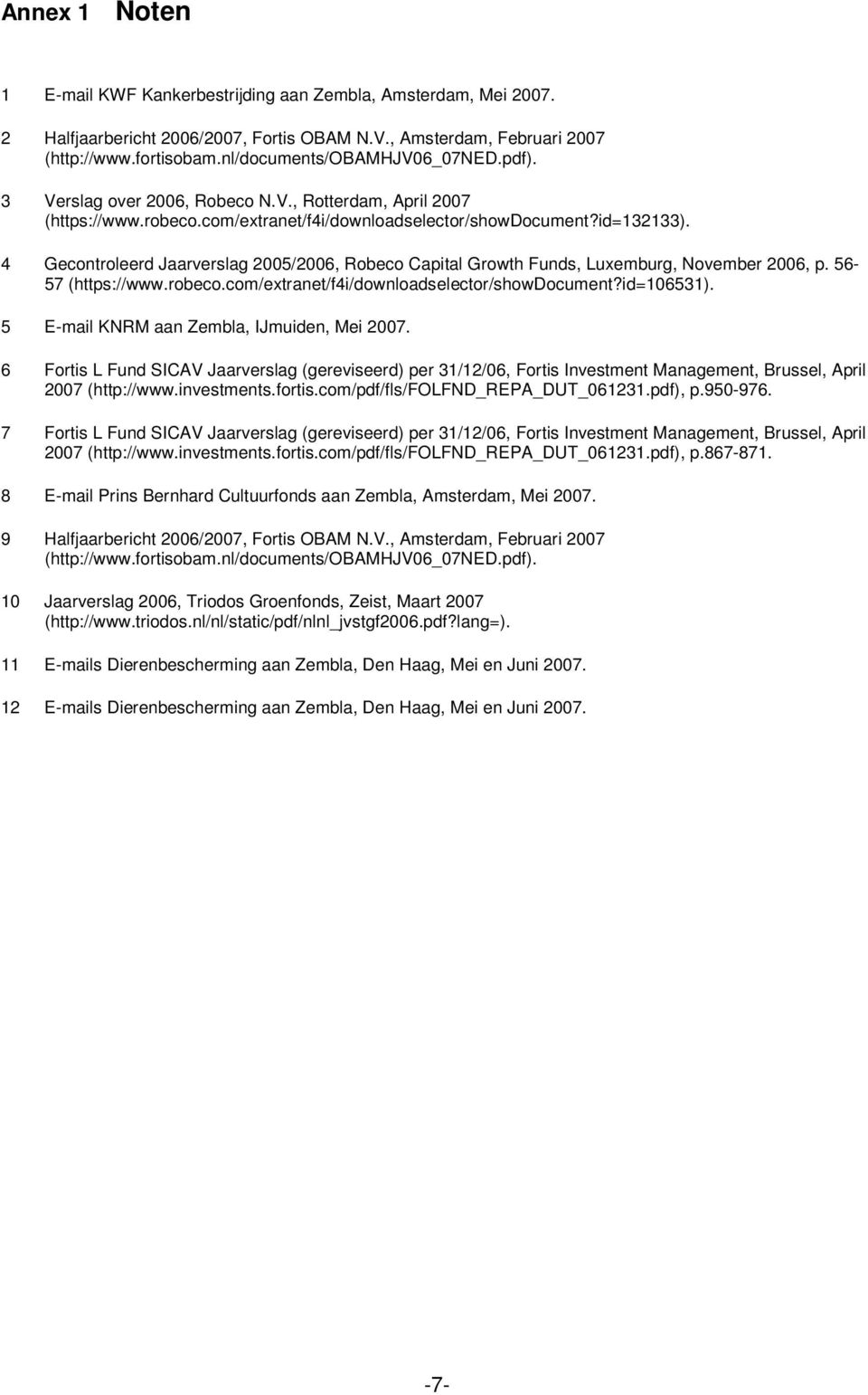 4 Gecontroleerd Jaarverslag 2005/2006, Robeco Capital Growth Funds, Luxemburg, November 2006, p. 56-57 (https://www.robeco.com/extranet/f4i/downloadselector/showdocument?id=106531).