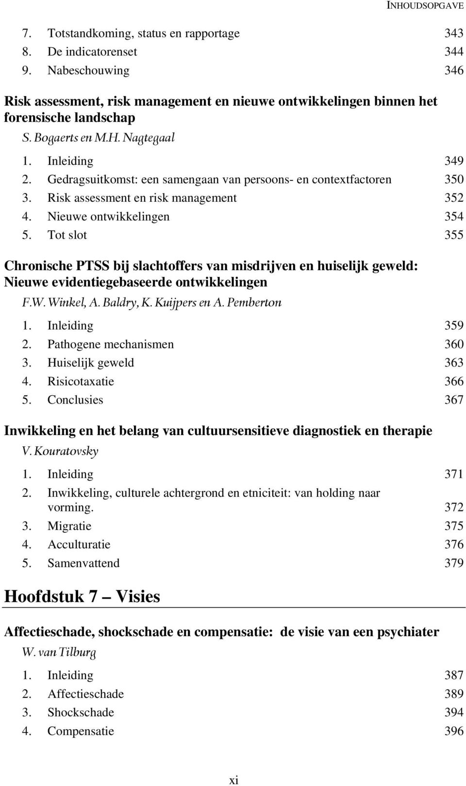 Tot slot 355 Chronische PTSS bij slachtoffers van misdrijven en huiselijk geweld: Nieuwe evidentiegebaseerde ontwikkelingen F.W. Winkel, A. Baldry, K. Kuijpers en A. Pemberton 1. Inleiding 359 2.
