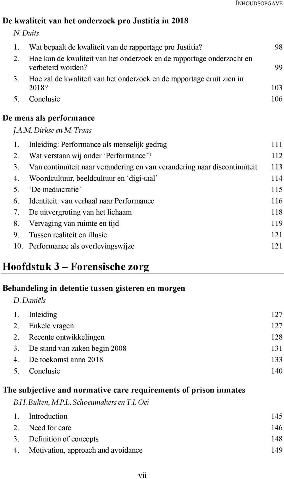 Conclusie 106 De mens als performance J.A.M. Dirkse en M. Traas 1. Inleiding: Performance als menselijk gedrag 111 2. Wat verstaan wij onder Performance? 112 3.