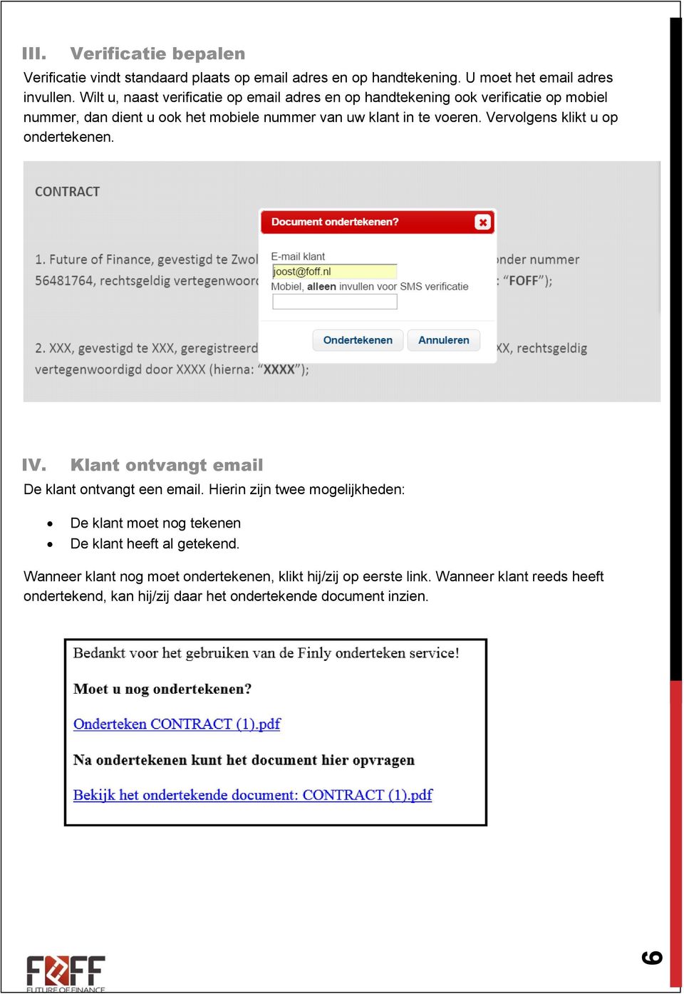 Vervolgens klikt u op ondertekenen. IV. Klant ontvangt email De klant ontvangt een email.