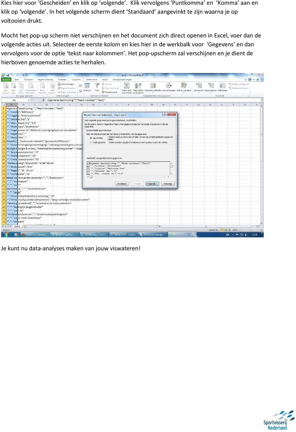 Mocht het pop-up scherm niet verschijnen en het document zich direct openen in Excel, voer dan de volgende acties uit.